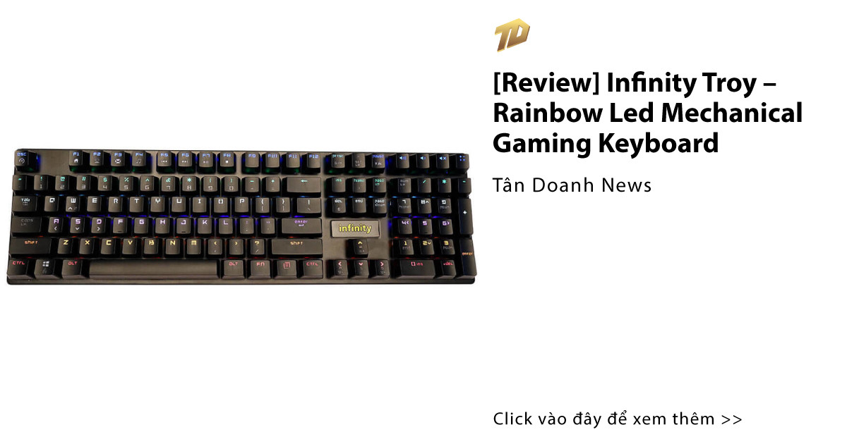 [Review] Infinity Troy – Rainbow Led Mechanical Gaming Keyboard - Tân ...